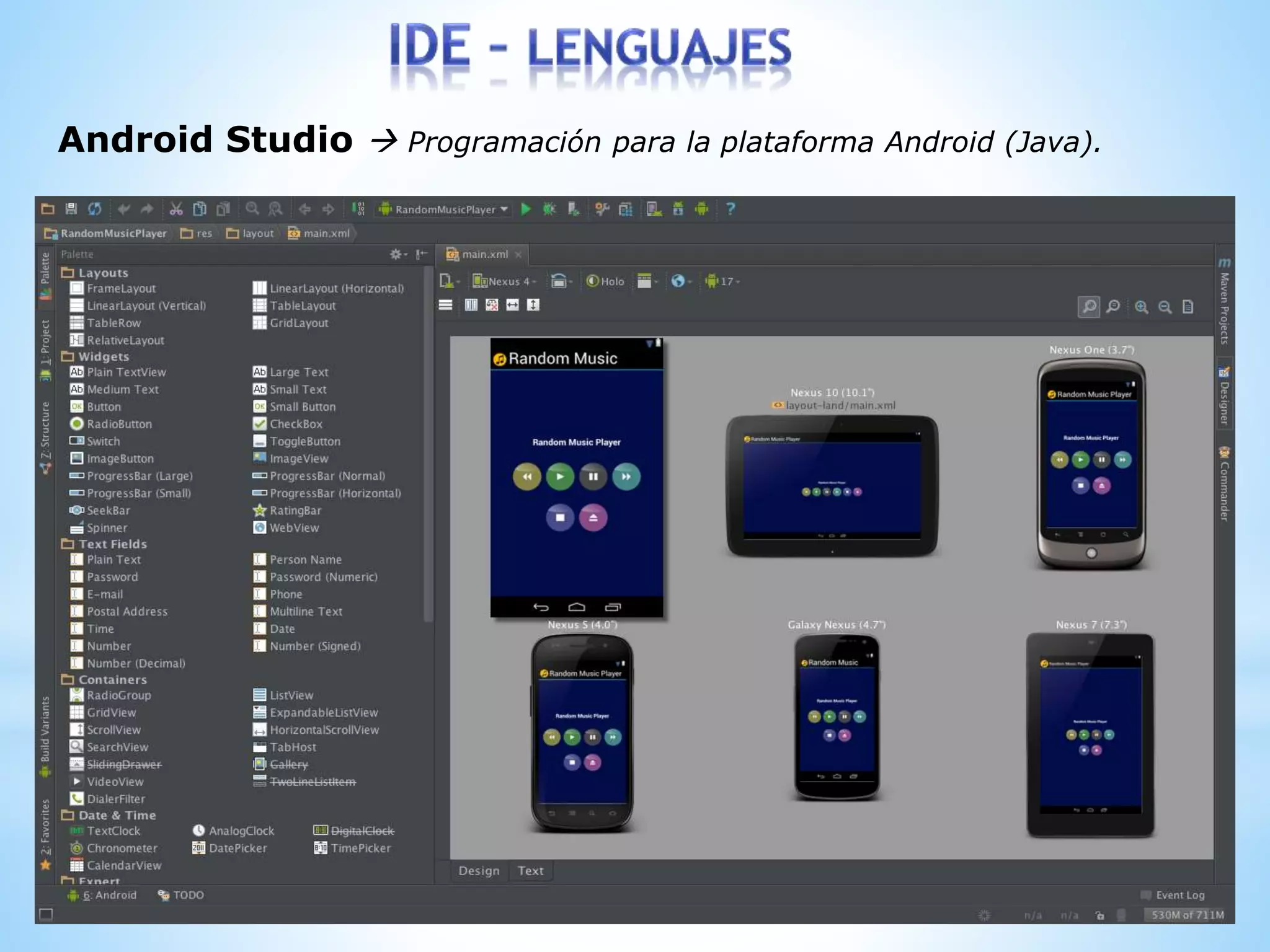 Android Studio  Programación para la plataforma Android (Java).
 