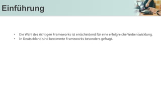 • Die Wahl des richtigen Frameworks ist entscheidend für eine erfolgreiche Webentwicklung.
• In Deutschland sind bestimmte Frameworks besonders gefragt.
Einführung
 