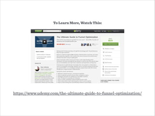 https://www.udemy.com/the-ultimate-guide-to-funnel-optimization/
To Learn More, Watch This:
 