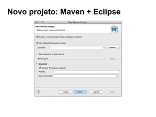 Novo projeto: Maven + Eclipse
 