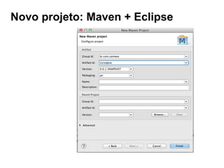 Novo projeto: Maven + Eclipse
 