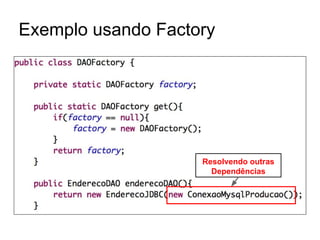 Exemplo usando Factory
Resolvendo outras
Dependências
 