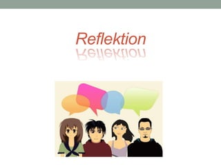 Reflektion 
 