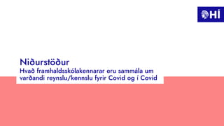 Niðurstöður
Hvað framhaldsskólakennarar eru sammála um
varðandi reynslu/kennslu fyrir Covid og í Covid
 