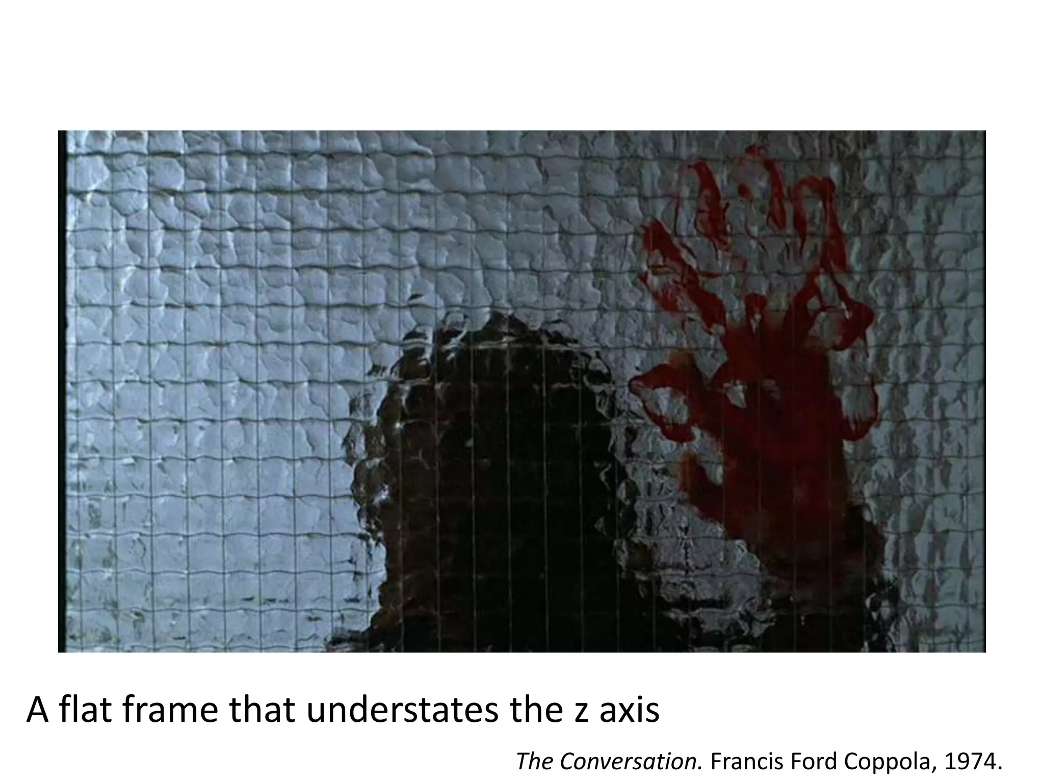 A flat frame that understates the z axis
The Conversation. Francis Ford Coppola, 1974.

 