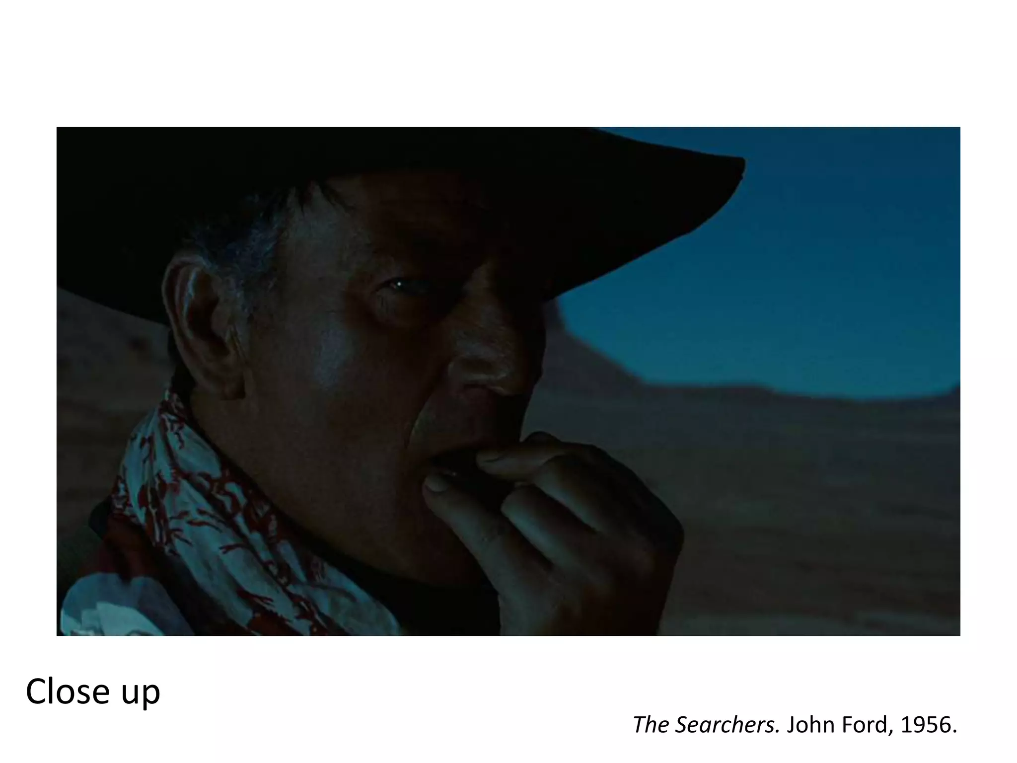 Close up
The Searchers. John Ford, 1956.

 