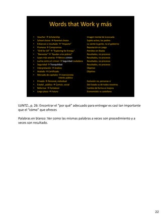 LUNTZ:, p. 26: Encontrar el “por qué” adecuado para entregar es casi tan importante
que el “cómo” que ofreces
Palabras en blanco: Ver como las mismas palabras a veces son procedimiento y a
veces son resultado.
22
 