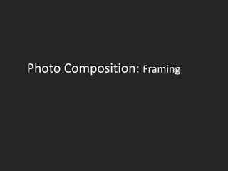 Photo Composition: Framing | PPT
