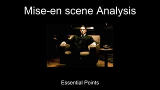 Mise-en scene Analysis
Essential Points
 