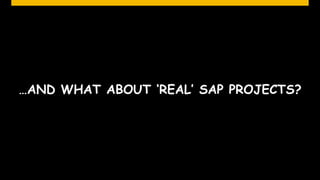 …AND WHAT ABOUT ‘REAL’ SAP PROJECTS?




                                 © SAP 2012 | 25
 