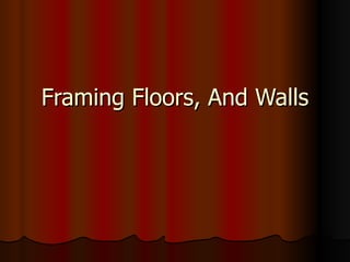 Framing Floors, And Walls 