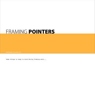 FRAMING POINTERS

Matt Mayfield . December 2013

Some things to keep in mind during framing work...

 