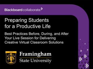 Preparing Students
for a Productive Life
Best Practices Before, During, and After
Your Live Session for Delivering
Creative Virtual Classroom Solutions

 