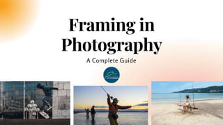 Framing in
Photography
A Complete Guide
 