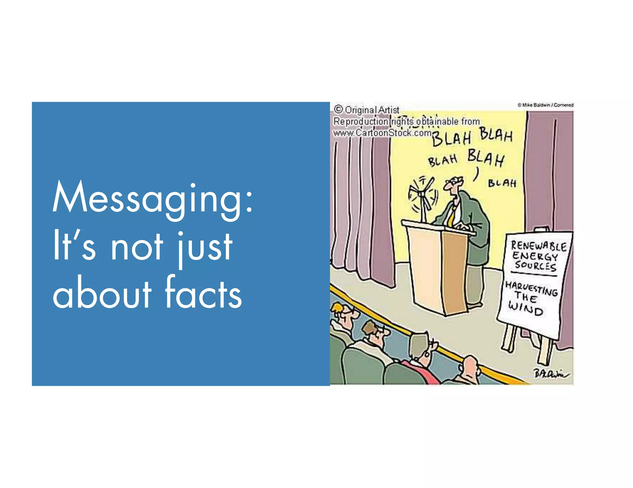 Messaging:
It’s not just
about facts
 