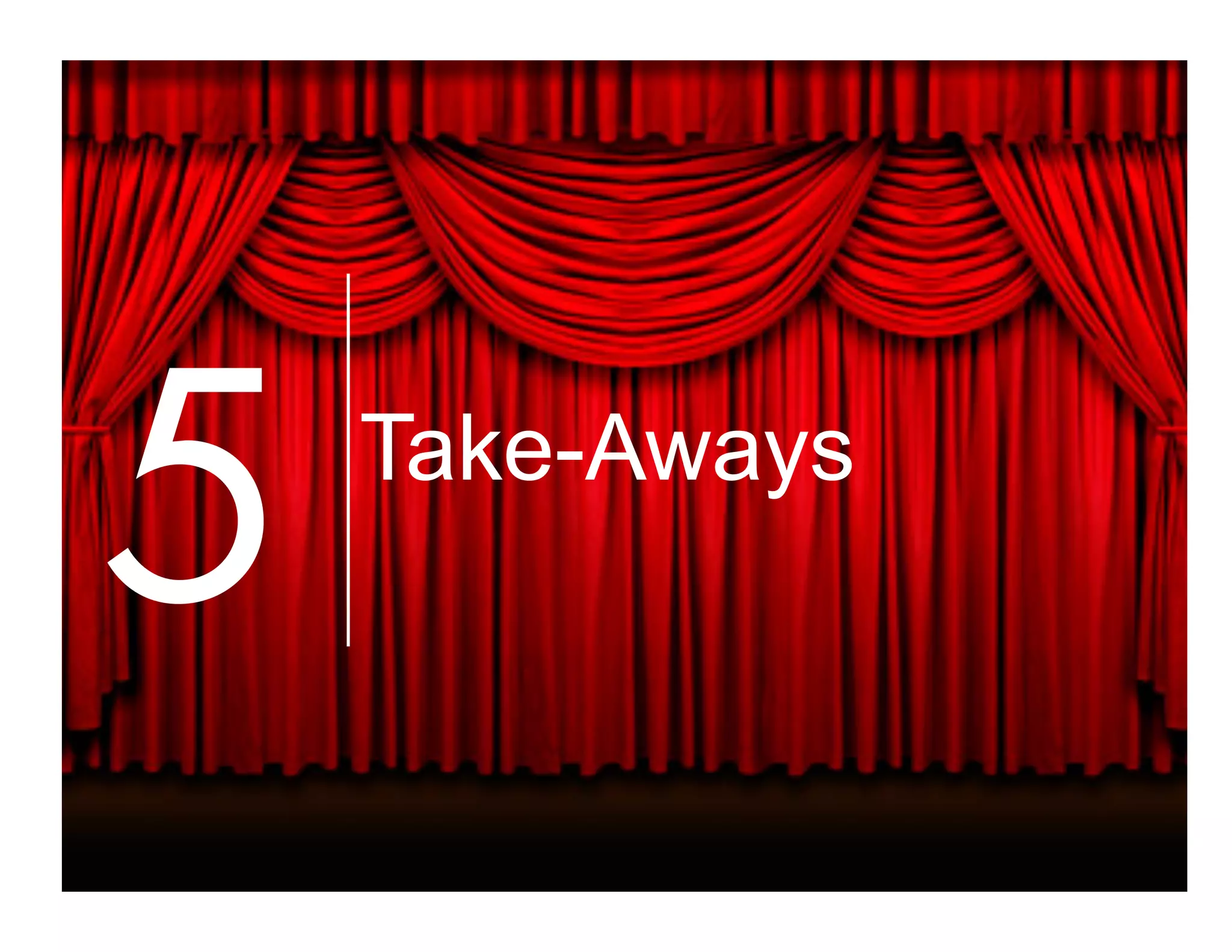 5 Take-Aways
 