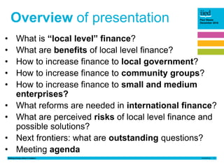 Getting money where it matters 3
Paul Steele
December 2016
Overview of presentation
• What is “local level” finance?
• Wha...