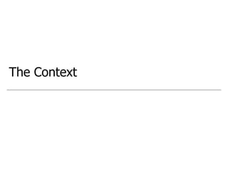 The Context
 