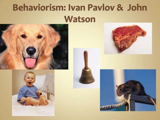 Behaviorism: Ivan Pavlov &  John Watson<br />