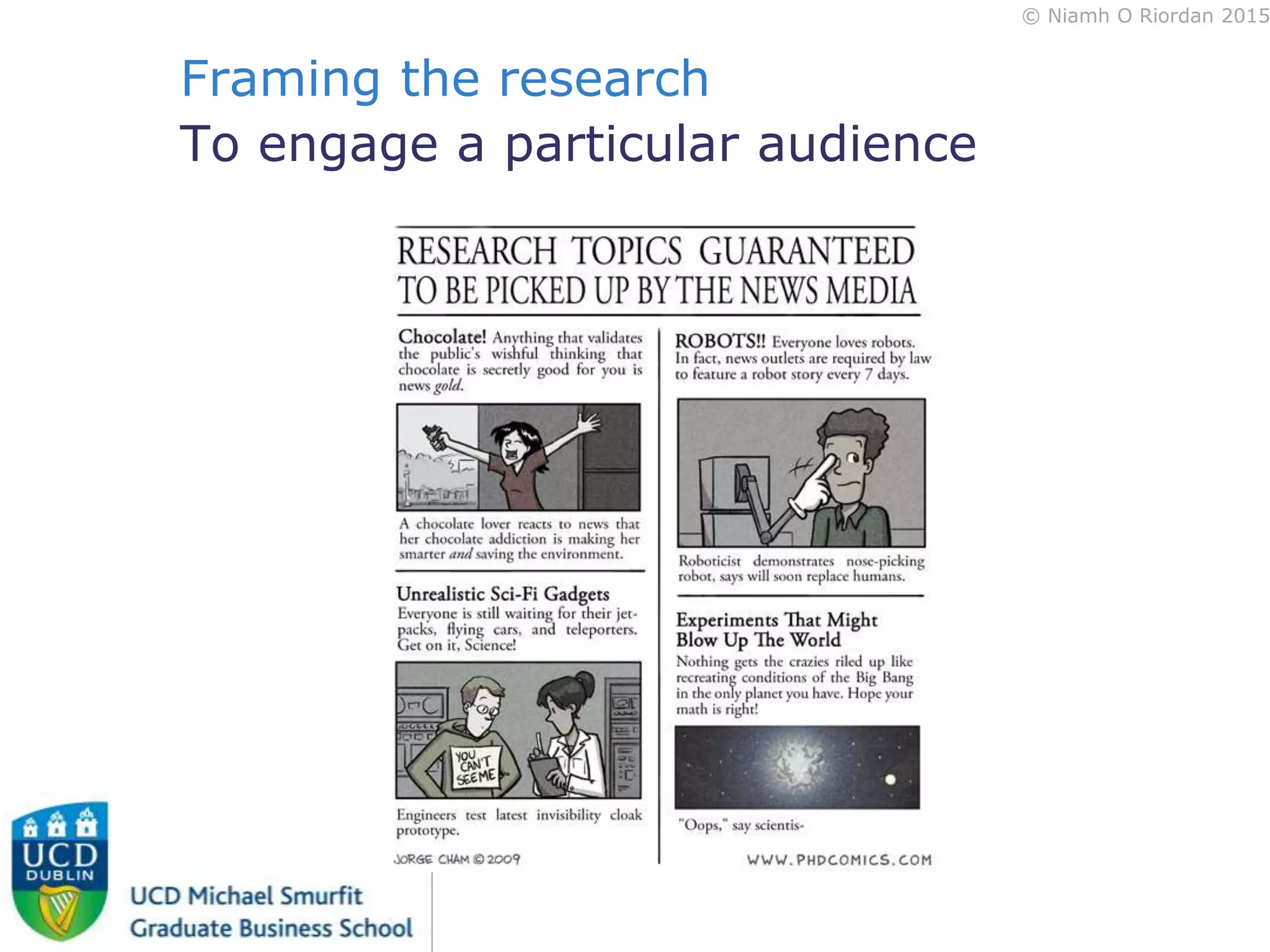 © Niamh O Riordan 2015
Framing the research
To engage a particular audience
 