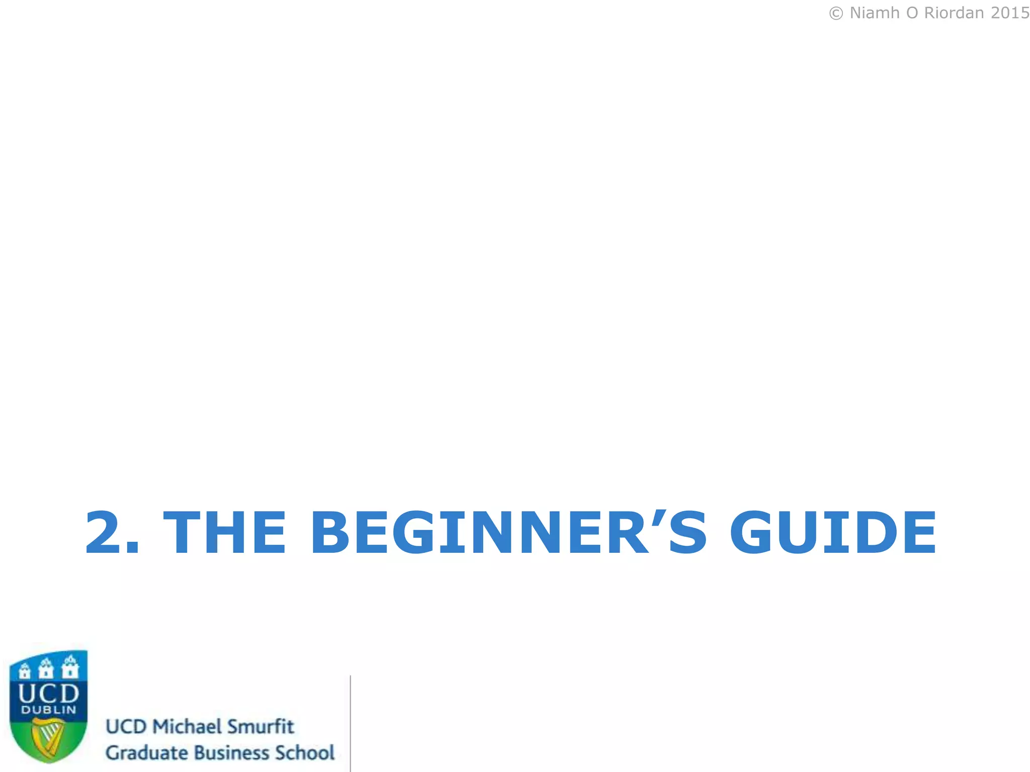 © Niamh O Riordan 2015
2. THE BEGINNER’S GUIDE
 
