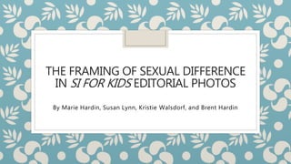 THE FRAMING OF SEXUAL DIFFERENCE
IN SI FOR KIDS EDITORIAL PHOTOS
By Marie Hardin, Susan Lynn, Kristie Walsdorf, and Brent Hardin
 