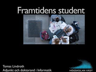 Framtidens student




Tomas Lindroth
Adjunkt och doktorand i Informatik
 