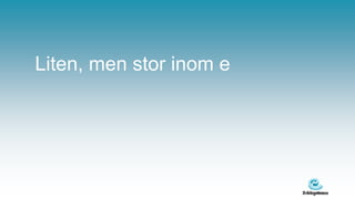 Liten, men stor inom e
 