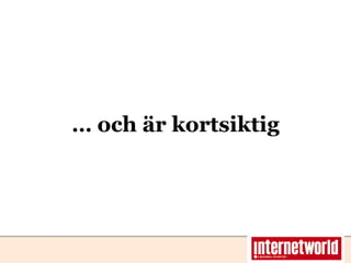 … och är kortsiktig 