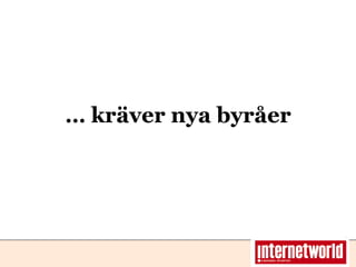 … kräver nya byråer 