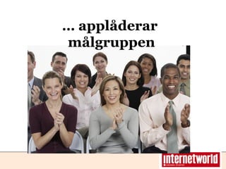 … applåderar  målgruppen 
