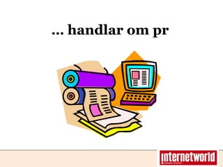 … handlar om pr 
