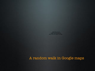 A random walk in Google maps 