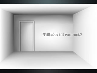 Tillbaka till rummet? 