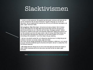 Slacktivismen K?lla:  http://www.dn.se/kultur-noje/det-ar-ratt-att-gora-uppror--fast-helst-pa-natet 