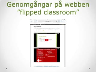 Genomgångar på webben
”flipped classroom”
 