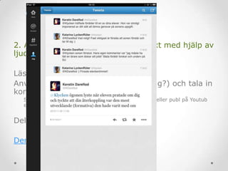 2. Att lämna respons på inlämnad text med hjälp av
ljud och bild
Läsa och markera i dokument
Använda screencasting (skärmfilmning?) och tala in
kommentarer
Screencast-O-matic (webbaserat – spara på datorn eller publ på Youtub
eller Vimeo)
Dela med eleven
Demonstration och testning 
 