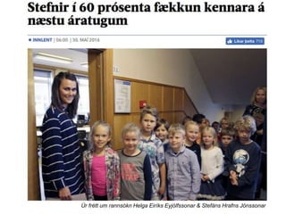 Úr frétt um rannsókn Helga Eiríks Eyjólfssonar & Stefáns Hrafns Jónssonar
 