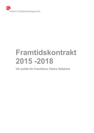 Västra Götalandsregionen
Framtidskontrakt
2015 -2018
Vår politik för framtidens Västra Götaland
 