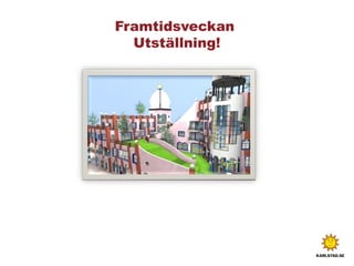 Framtidsveckan
Utställning!
 