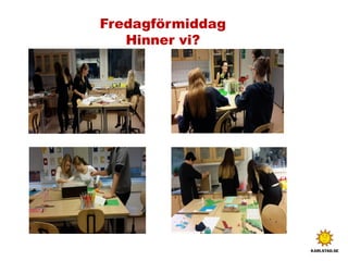 Fredagförmiddag
Hinner vi?
 