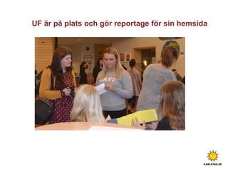 UF är på plats och gör reportage för sin hemsida
 