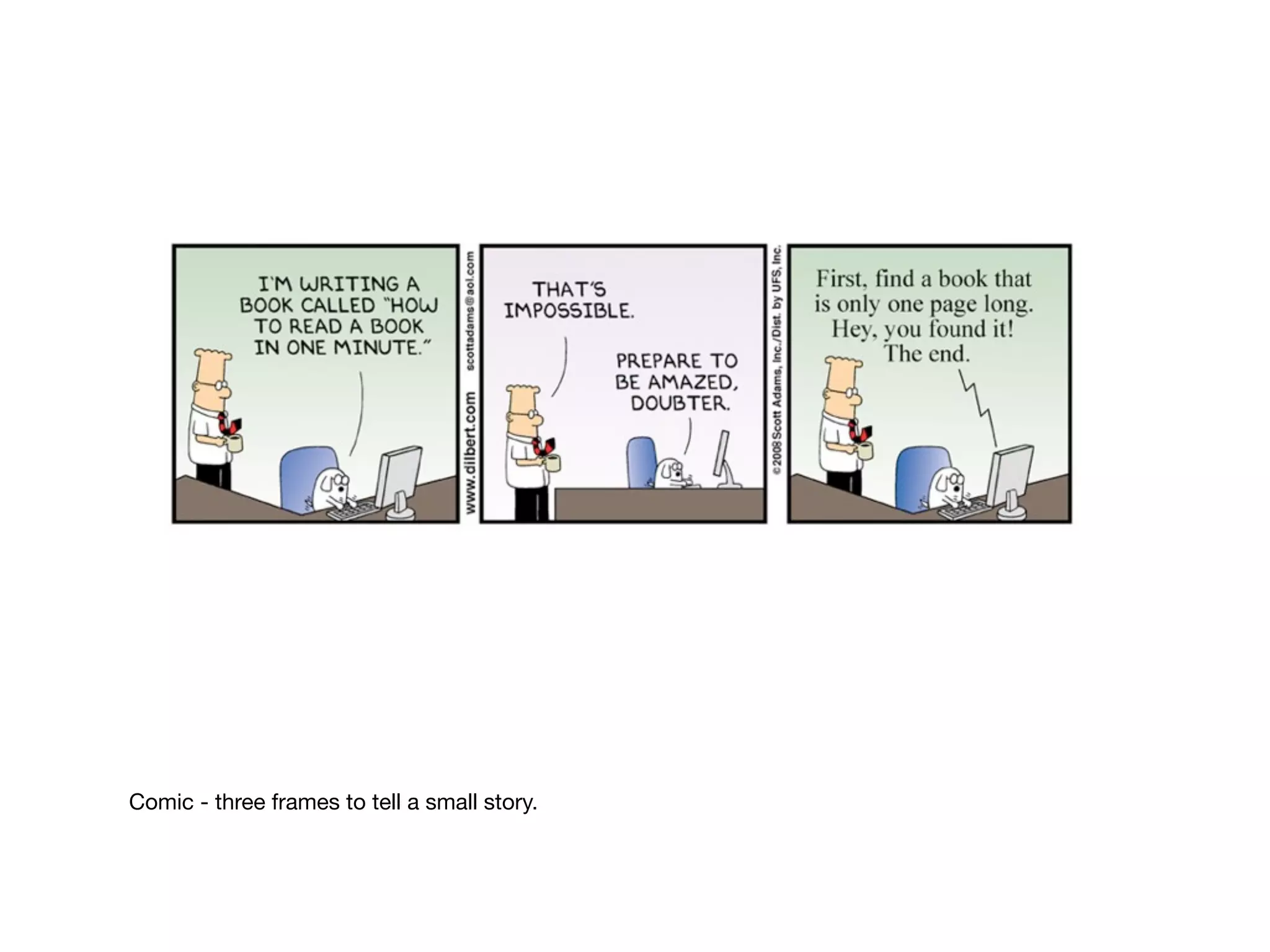 Comic - three frames to tell a small story.
 