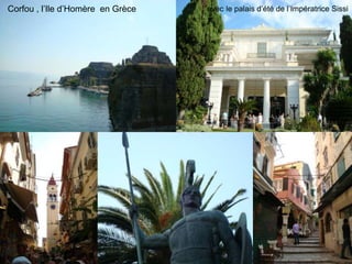 Corfou , l‟Ile d‟Homère en Grèce   avec le palais d‟été de l‟Impératrice Sissi
 