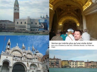 Venise qui mérite plus qu’une visite éclair
Nous vous conseillons la visite des « Itinéraires Secrets » du Palais des
Doges
 