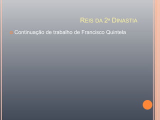 Reis da 2ª Dinastia Continuação de trabalho de Francisco Quintela