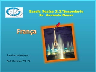 Escola Básica 2,3/Secundária  Dr. Azevedo Neves França Trabalho realizado por: André Miranda  7º1 nº2 