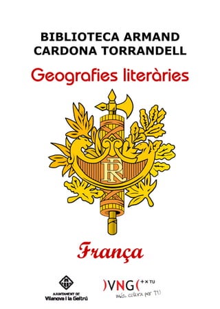 BIBLIOTECA ARMAND
CARDONA TORRANDELL

Geografies literàries




      França
 