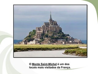 O Monte Saint-Michel é um dos
locais mais visitados da França.

 