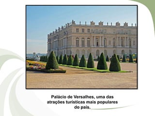 Palácio de Versalhes, uma das
atrações turísticas mais populares
do país.

 